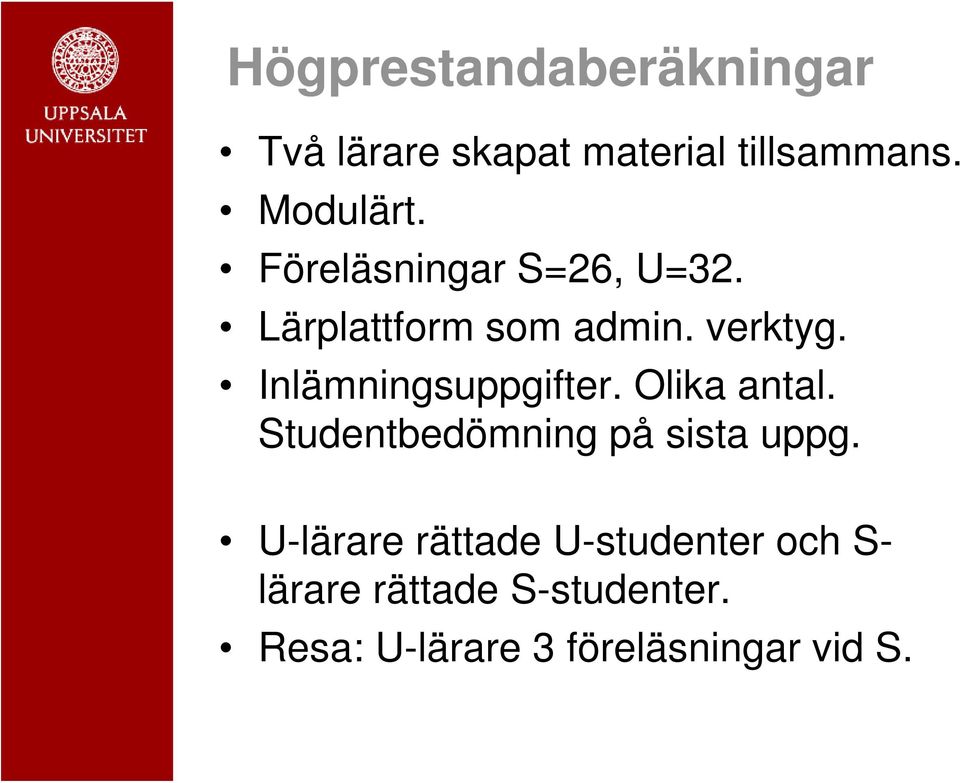 Inlämningsuppgifter. Olika antal. Studentbedömning på sista uppg.