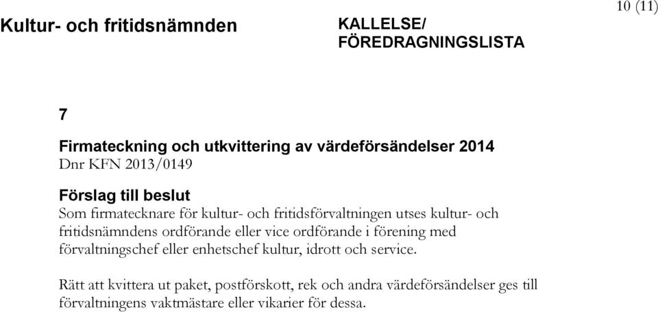 ordförande i förening med förvaltningschef eller enhetschef kultur, idrott och service.