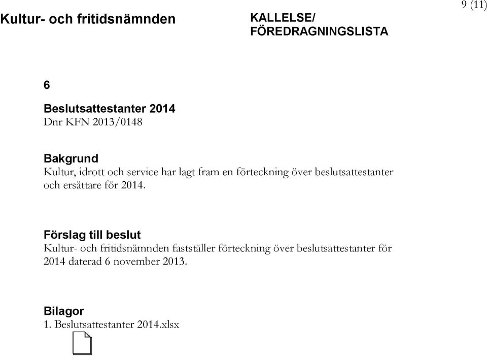 2014. Förslag till beslut Kultur- och fritidsnämnden fastställer förteckning över