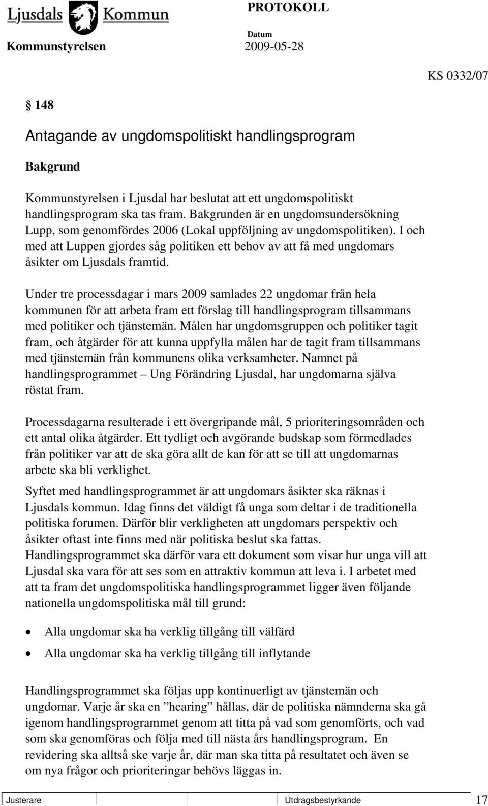 I och med att Luppen gjordes såg politiken ett behov av att få med ungdomars åsikter om Ljusdals framtid.