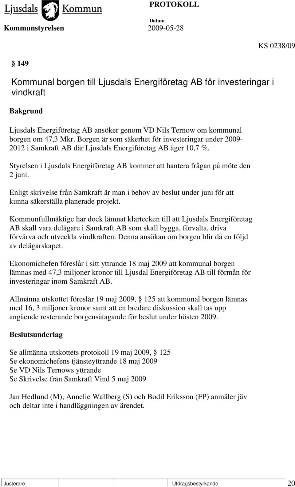 Enligt skrivelse från Samkraft är man i behov av beslut under juni för att kunna säkerställa planerade projekt.