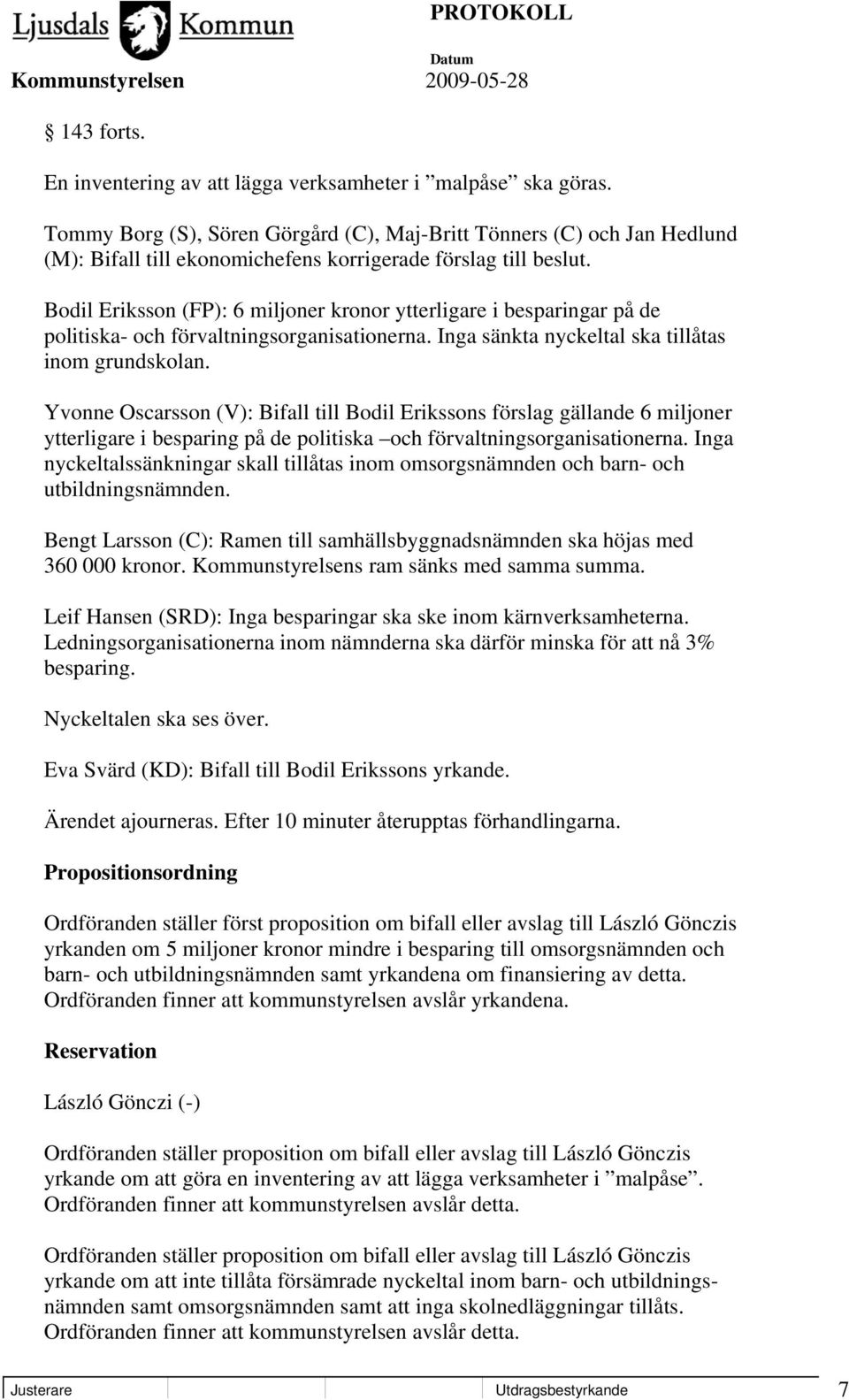 Bodil Eriksson (FP): 6 miljoner kronor ytterligare i besparingar på de politiska- och förvaltningsorganisationerna. Inga sänkta nyckeltal ska tillåtas inom grundskolan.