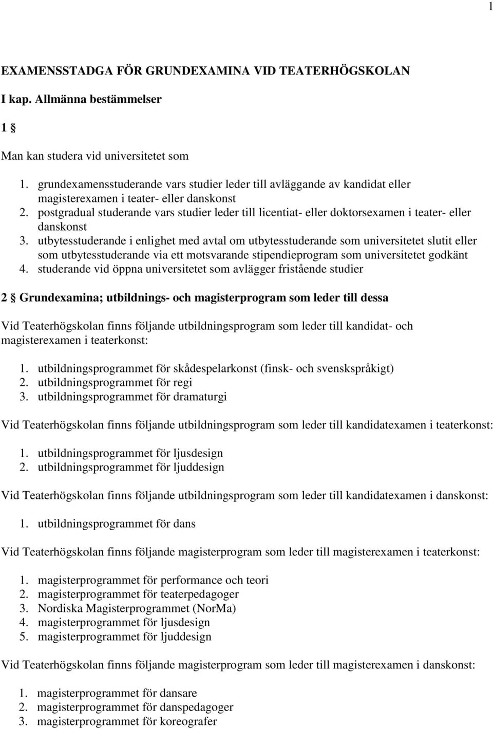 postgradual studerande vars studier leder till licentiat- eller doktorsexamen i teater- eller danskonst 3.