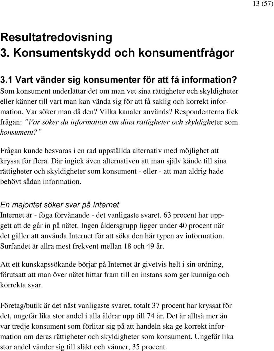 Vilka kanaler används? Respondenterna fick frågan: Var söker du information om dina rättigheter och skyldigheter som konsument?