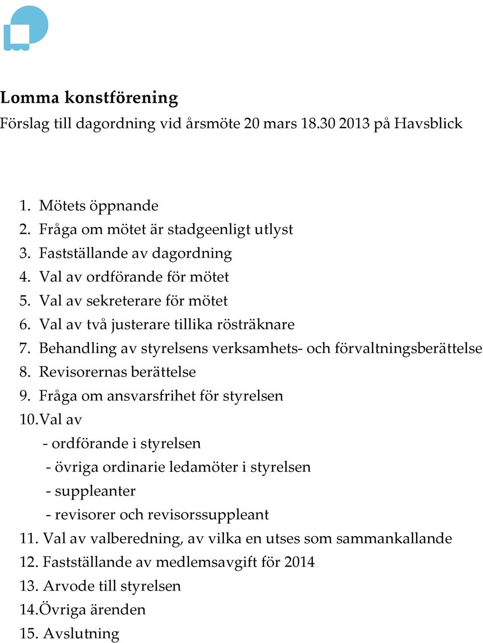 Behandling av styrelsens verksamhets- och förvaltningsberättelse 8. Revisorernas berättelse 9. Fråga om ansvarsfrihet för styrelsen 10.