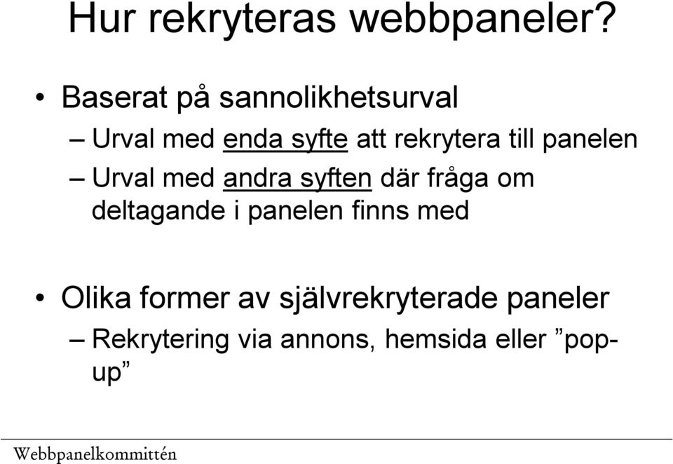 till panelen Urval med andra syften där fråga om deltagande i