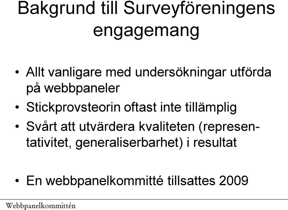 inte tillämplig Svårt att utvärdera kvaliteten