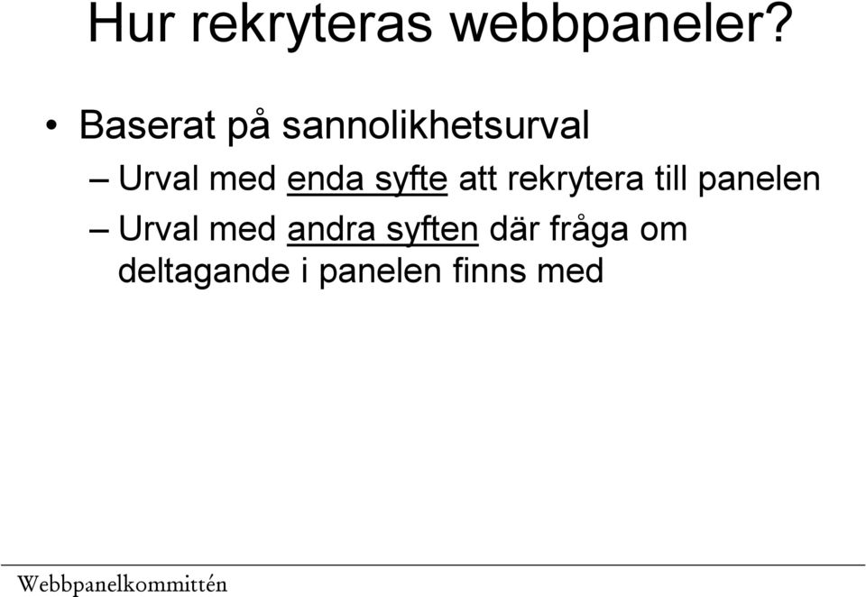 enda syfte att rekrytera till panelen