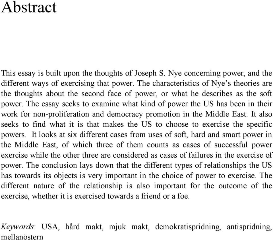 The essay seeks to examine what kind of power the US has been in their work for non-proliferation and democracy promotion in the Middle East.