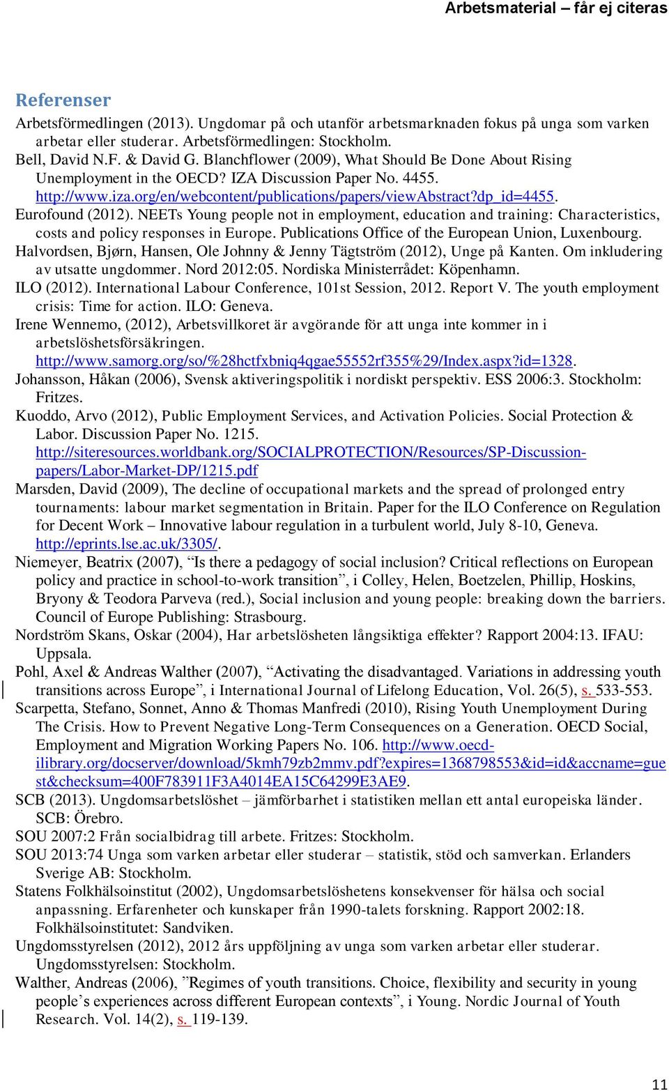 Eurofound (2012). NEETs Young people not in employment, education and training: Characteristics, costs and policy responses in Europe. Publications Office of the European Union, Luxenbourg.