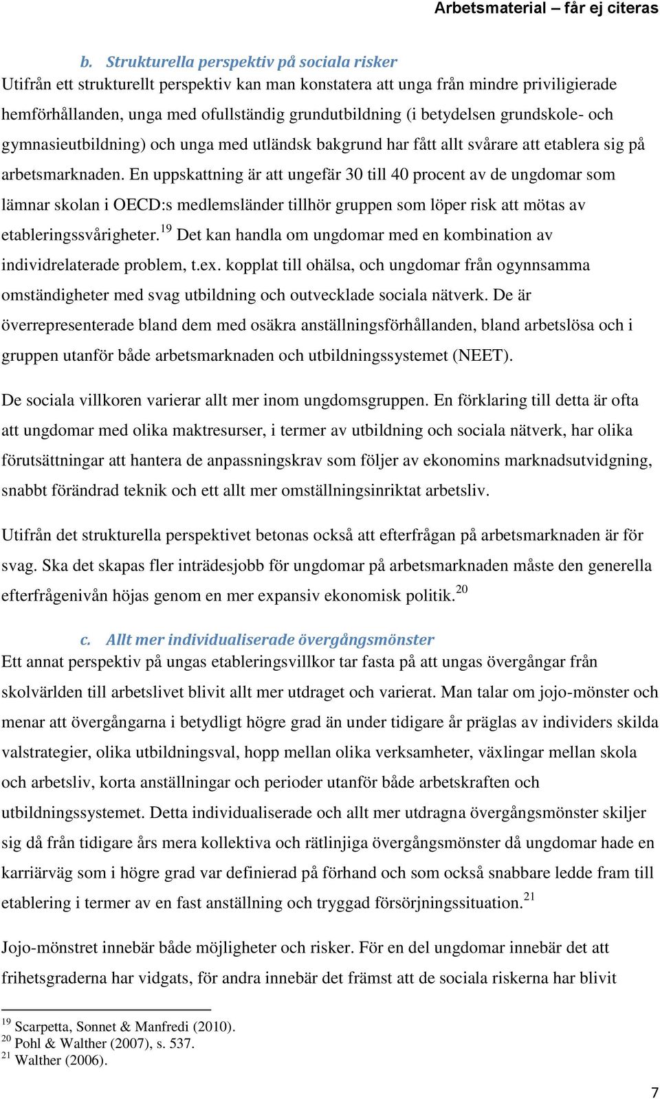 En uppskattning är att ungefär 30 till 40 procent av de ungdomar som lämnar skolan i OECD:s medlemsländer tillhör gruppen som löper risk att mötas av etableringssvårigheter.