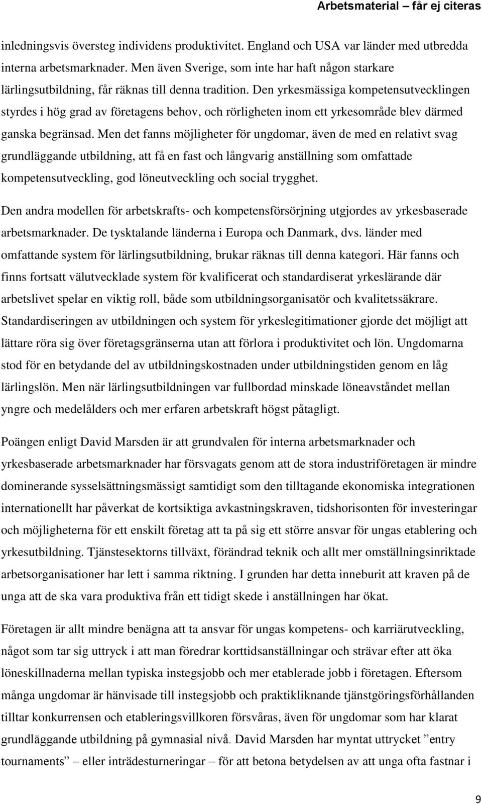 Den yrkesmässiga kompetensutvecklingen styrdes i hög grad av företagens behov, och rörligheten inom ett yrkesområde blev därmed ganska begränsad.