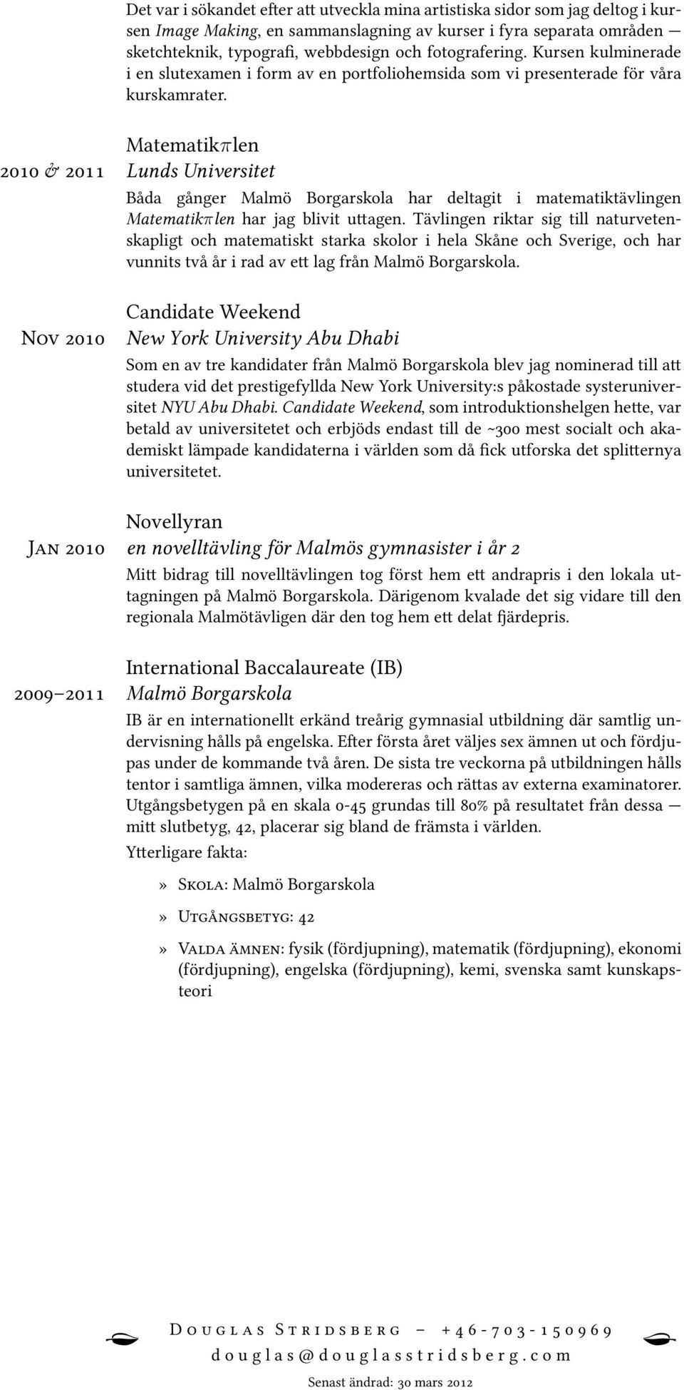 N J Matematikπlen Lunds Universitet Båda gånger Malmö Borgarskola har deltagit i matematiktävlingen Matematikπlen har jag blivit u agen.