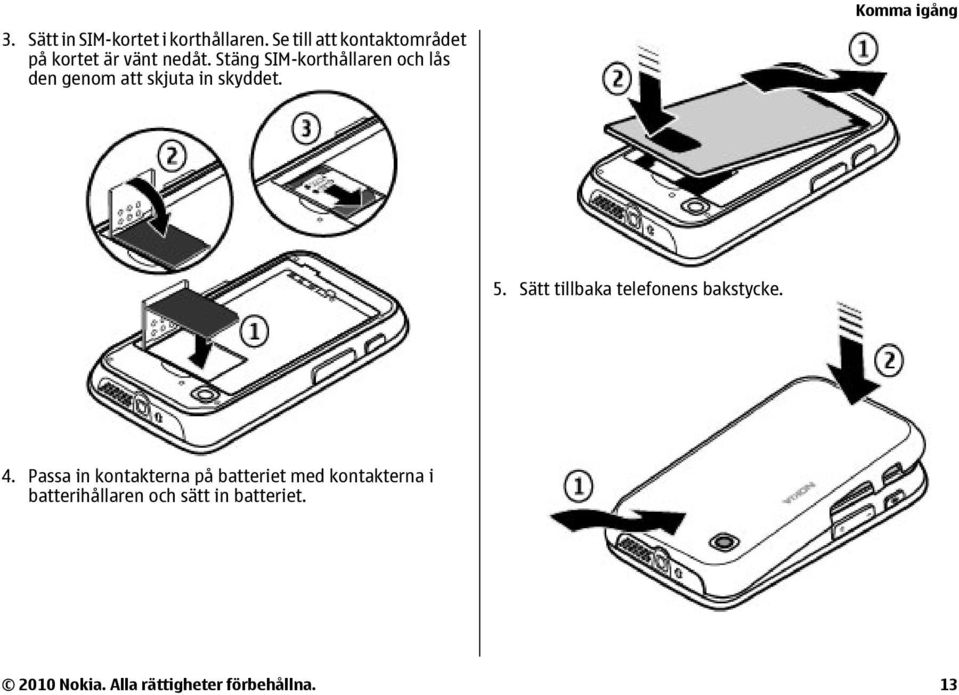 Stäng SIM-korthållaren och lås den genom att skjuta in skyddet. Komma igång 5.