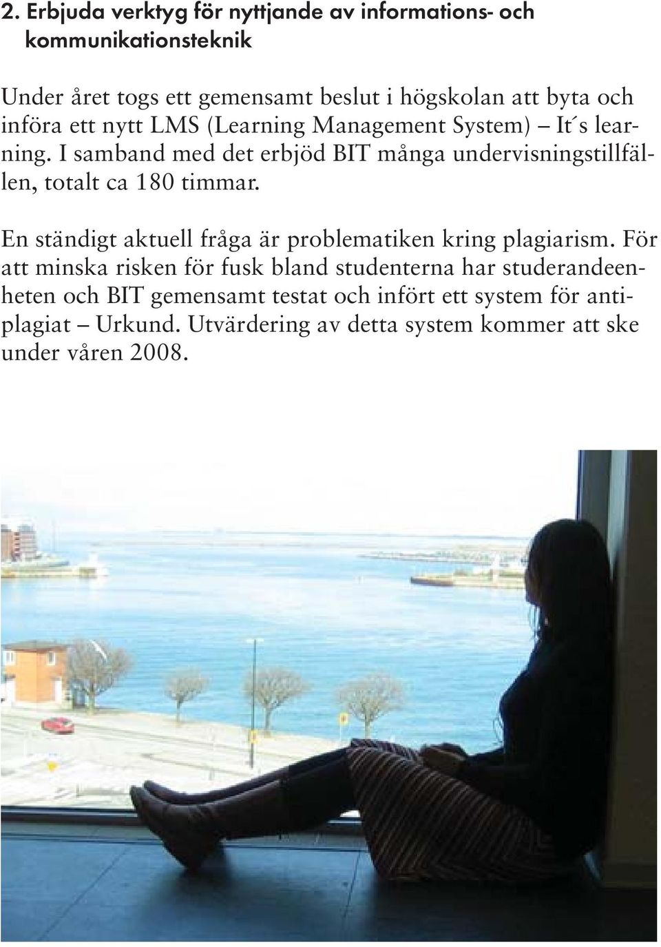 I samband med det erbjöd BIT många undervisningstillfällen, totalt ca 180 timmar.