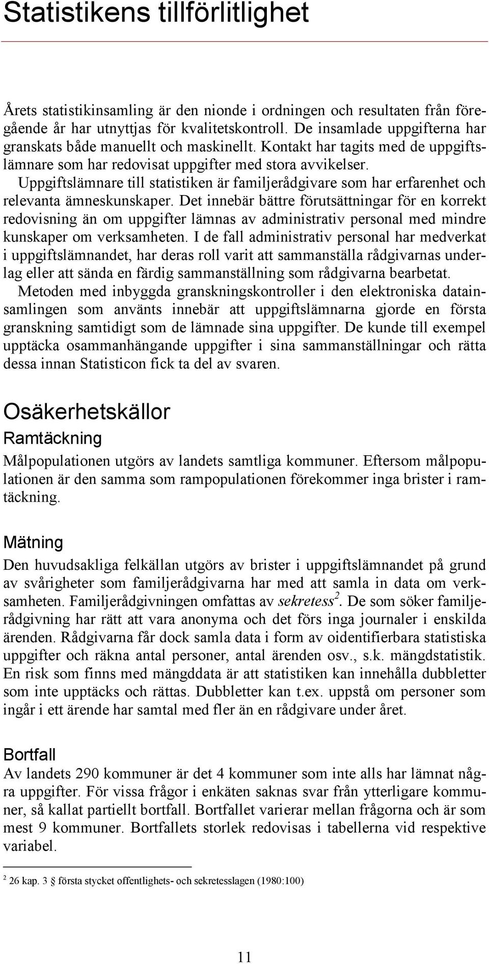 Uppgiftslämnare till statistiken är familjerådgivare som har erfarenhet och relevanta ämneskunskaper.