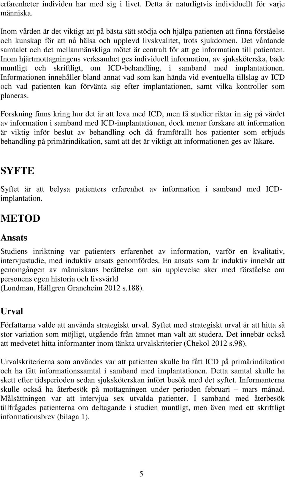 Det vårdande samtalet och det mellanmänskliga mötet är centralt för att ge information till patienten.