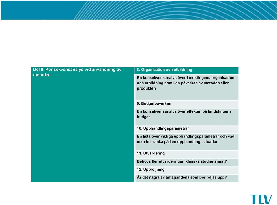 produkten 9. Budgetpåverkan En konsekvensanalys över effekten på landstingens budget 10.