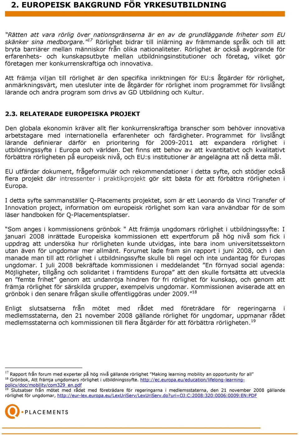 Rörlighet är också avgörande för erfarenhets- och kunskapsutbyte mellan utbildningsinstitutioner och företag, vilket gör företagen mer konkurrenskraftiga och innovativa.