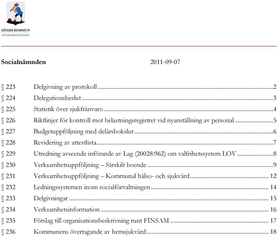 .. 7 229 Utredning avseende införande av Lag (20028:962) om valfrihetssystem LOV... 8 230 Verksamhetsuppföljning Särskilt boende.