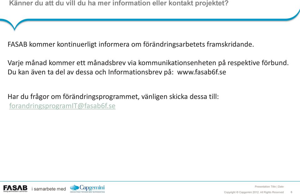 Varje månad kommer ett månadsbrev via kommunikationsenheten på respektive förbund.