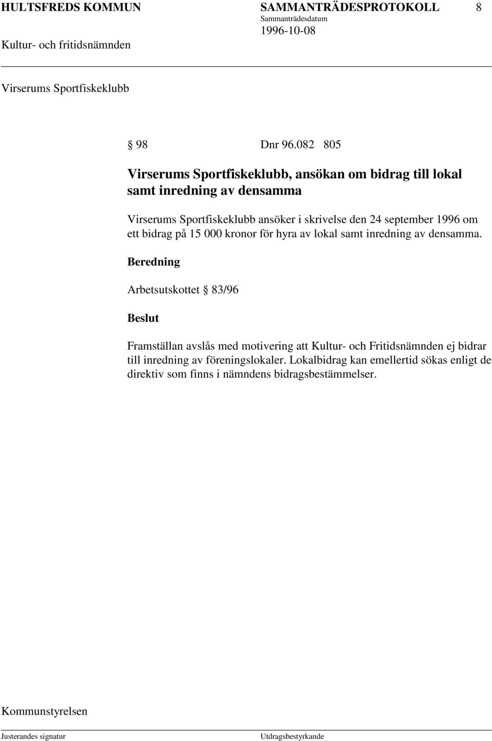 den 24 september 1996 om ett bidrag på 15 000 kronor för hyra av lokal samt inredning av densamma.