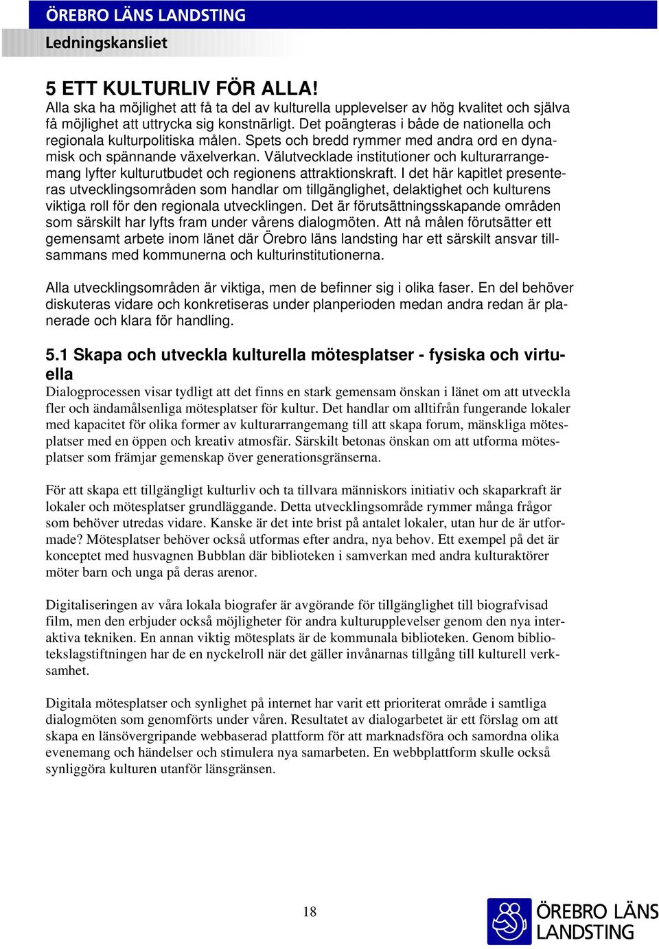 Välutvecklade institutioner och kulturarrangemang lyfter kulturutbudet och regionens attraktionskraft.