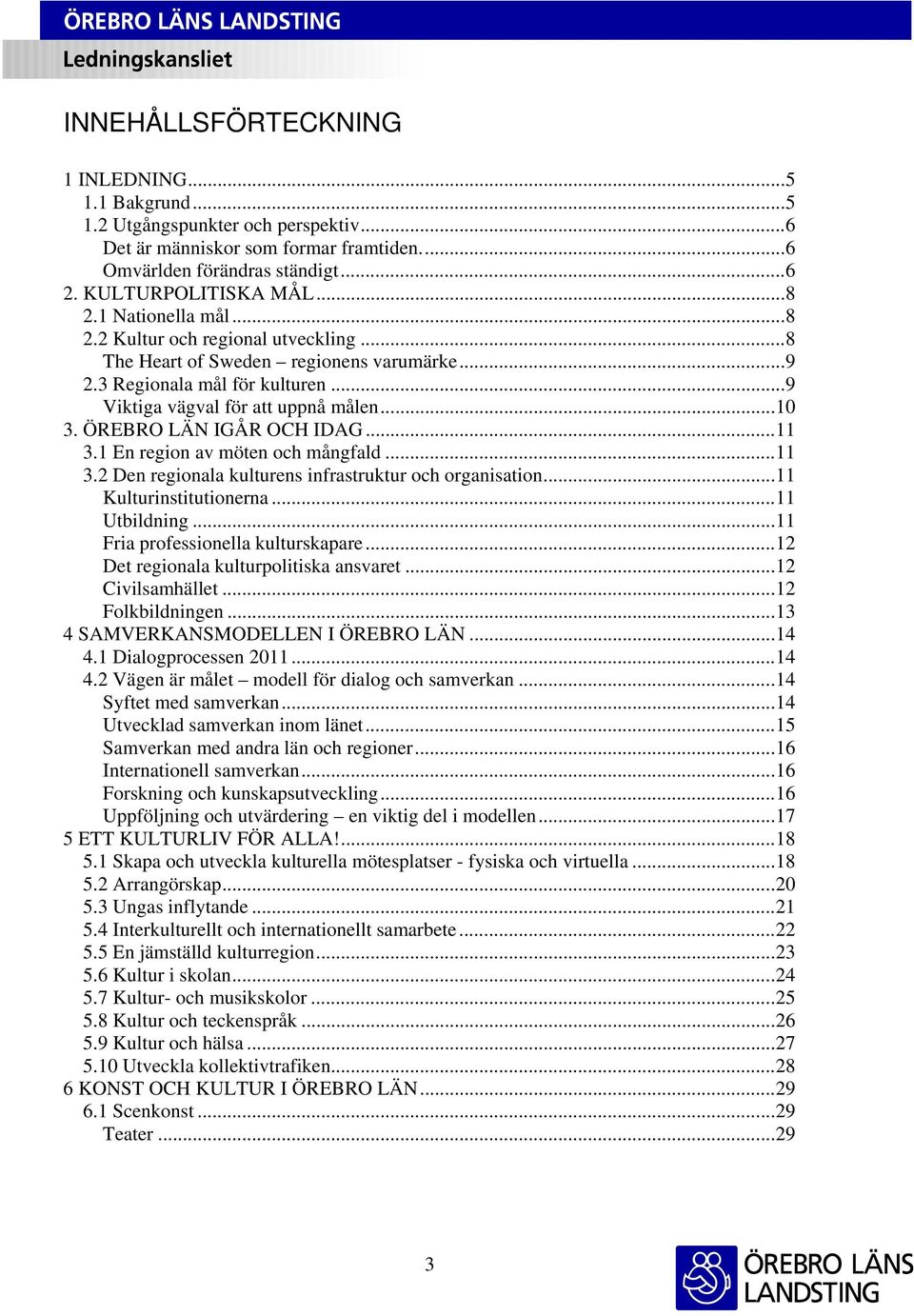 ÖREBRO LÄN IGÅR OCH IDAG...11 3.1 En region av möten och mångfald...11 3.2 Den regionala kulturens infrastruktur och organisation...11 Kulturinstitutionerna...11 Utbildning.