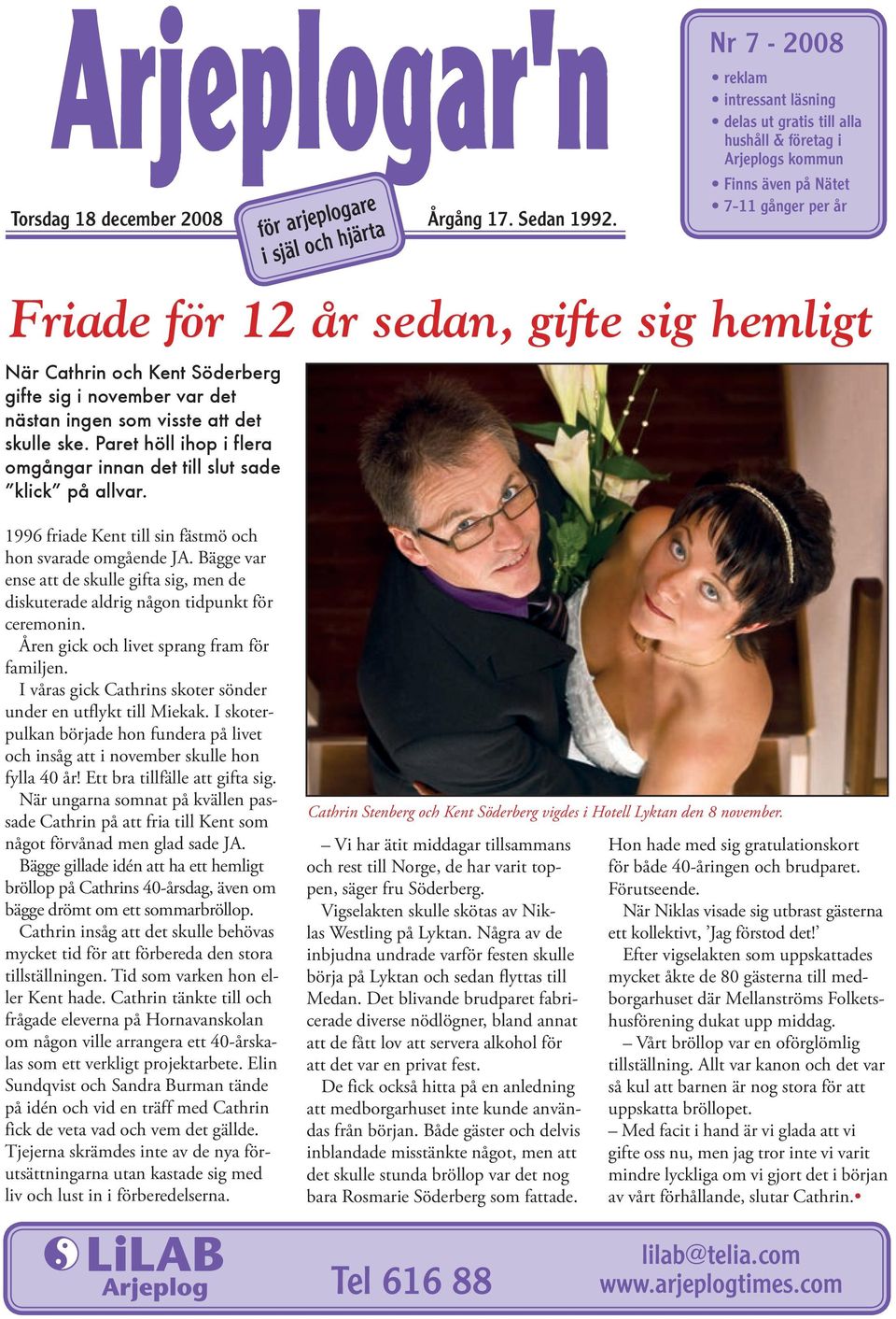 för arjeplogare i själ och hjärta Nr 7-2008 reklam intressant läsning delas ut gratis till alla hushåll & företag i Arjeplogs kommun Finns även på Nätet 7-11 gånger per år 1996 friade Kent till sin