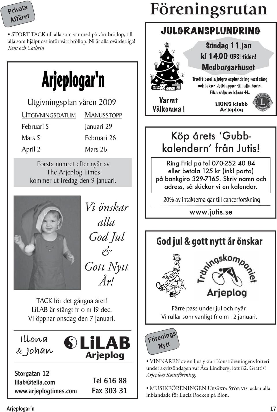 Medborgarhuset Utgivningsplan våren 2009 UTGIVNINGSDATUM MANUSSTOPP Februari 5 Januari 29 Mars 5 Februari 26 April 2 Mars 26 Första numret efter nyår av The Arjeplog Times kommer ut fredag den 9