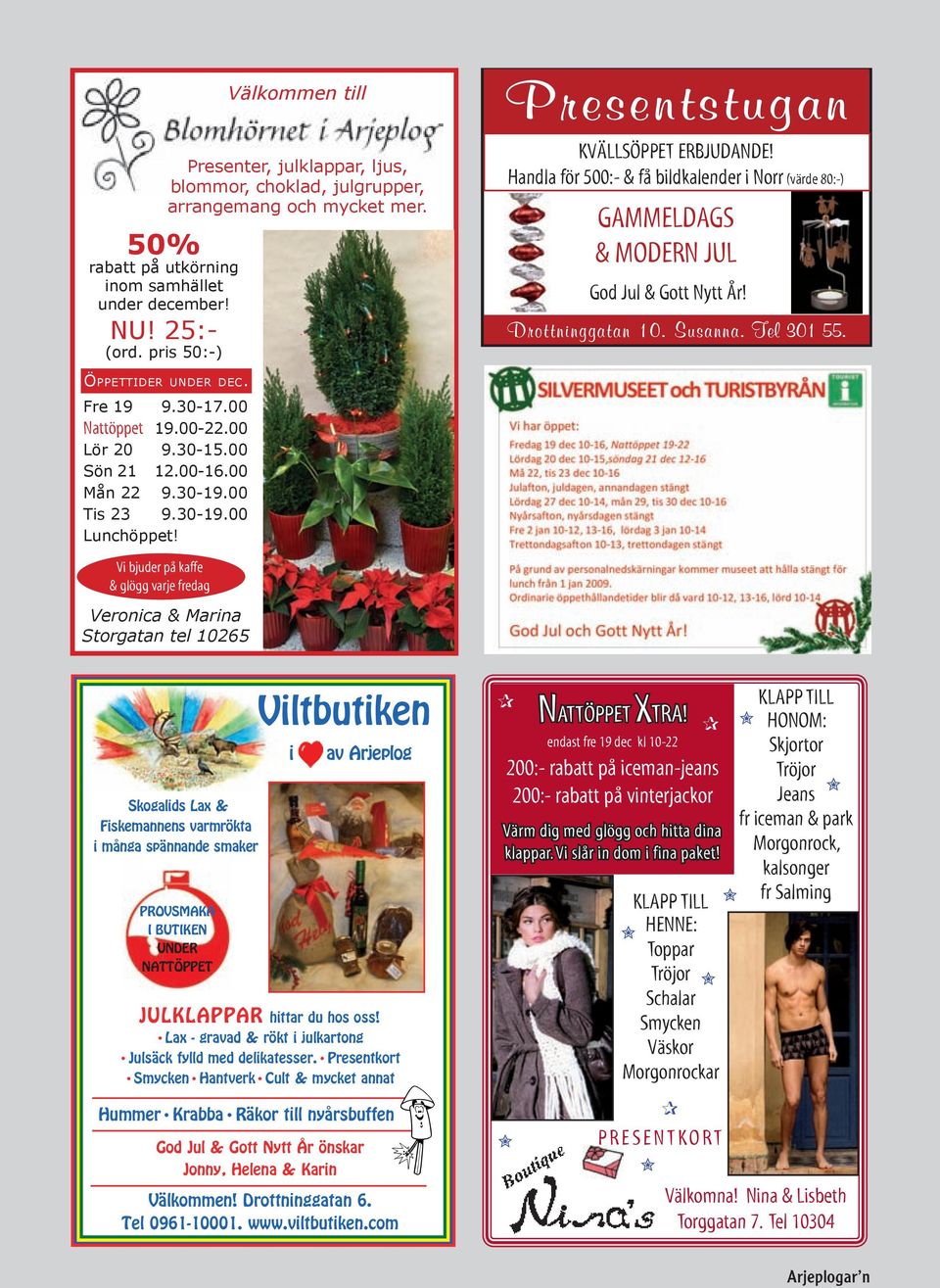 Handla för 500:- & få bildkalender i Norr (värde 80:-) GAMMELDAGS & MODERN JUL God Jul & Gott Nytt År! Drottninggatan 10. Susanna. Tel 301 55.