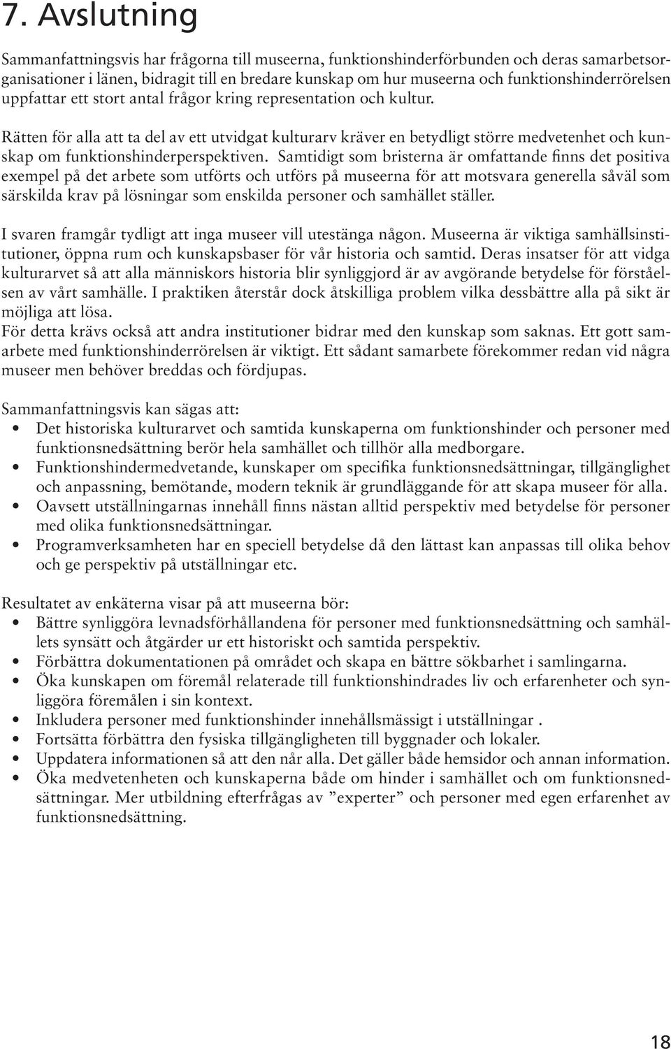 Rätten för alla att ta del av ett utvidgat kulturarv kräver en betydligt större medvetenhet och kunskap om funktionshinderperspektiven.