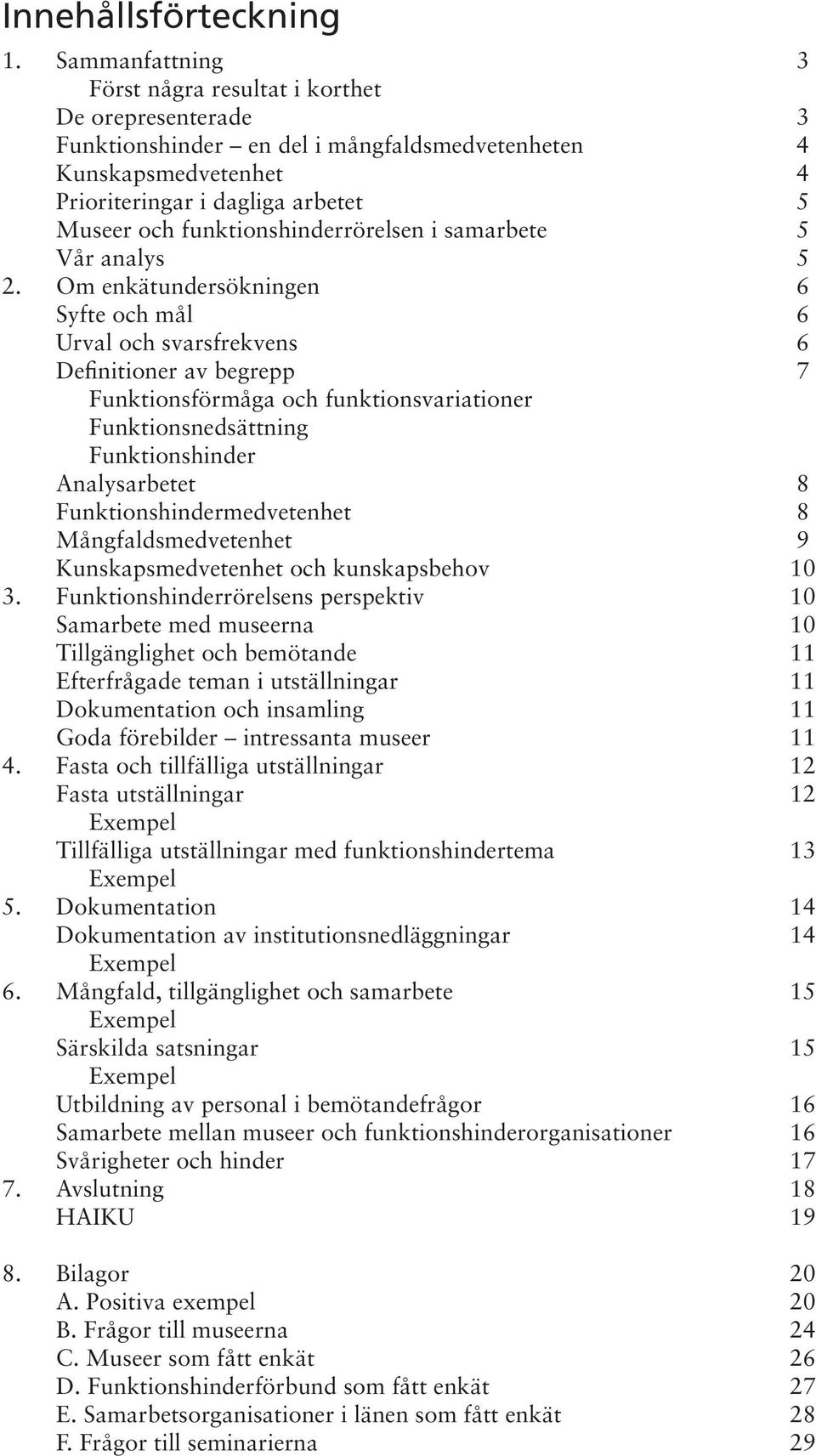 funktionshinderrörelsen i samarbete Vår analys Om enkätundersökningen Syfte och mål Urval och svarsfrekvens Definitioner av begrepp Funktionsförmåga och funktionsvariationer Funktionsnedsättning