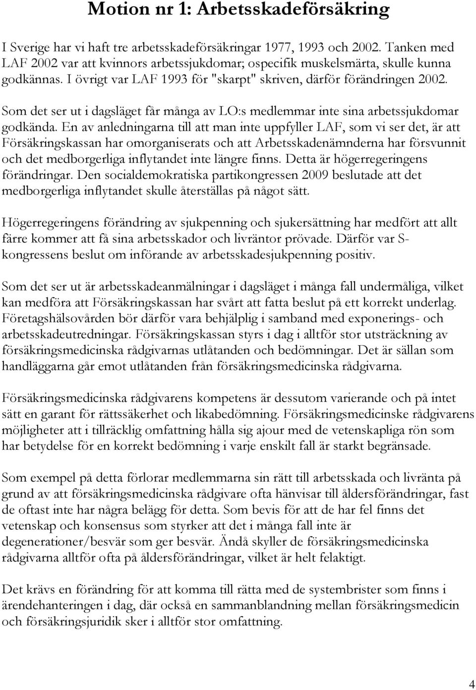 Som det ser ut i dagsläget får många av LO:s medlemmar inte sina arbetssjukdomar godkända.