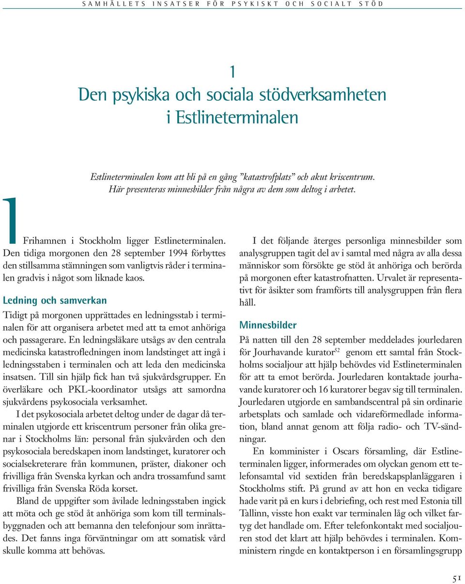 Den tidiga morgonen den 28 september 1994 förbyttes den stillsamma stämningen som vanligtvis råder i terminalen gradvis i något som liknade kaos.