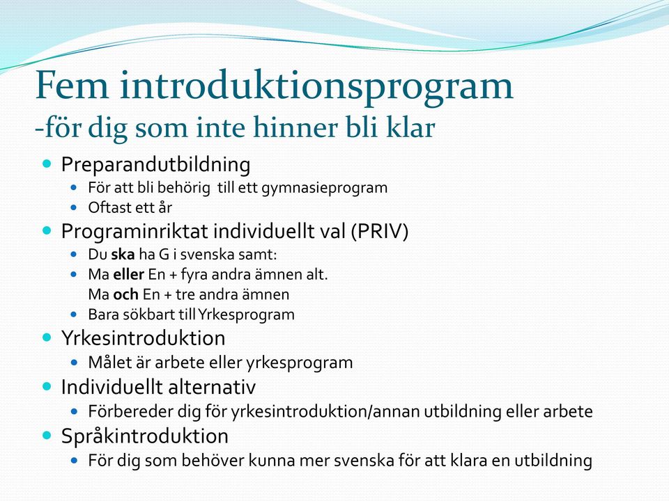 Ma och En + tre andra ämnen Bara sökbart till Yrkesprogram Yrkesintroduktion Målet är arbete eller yrkesprogram Individuellt