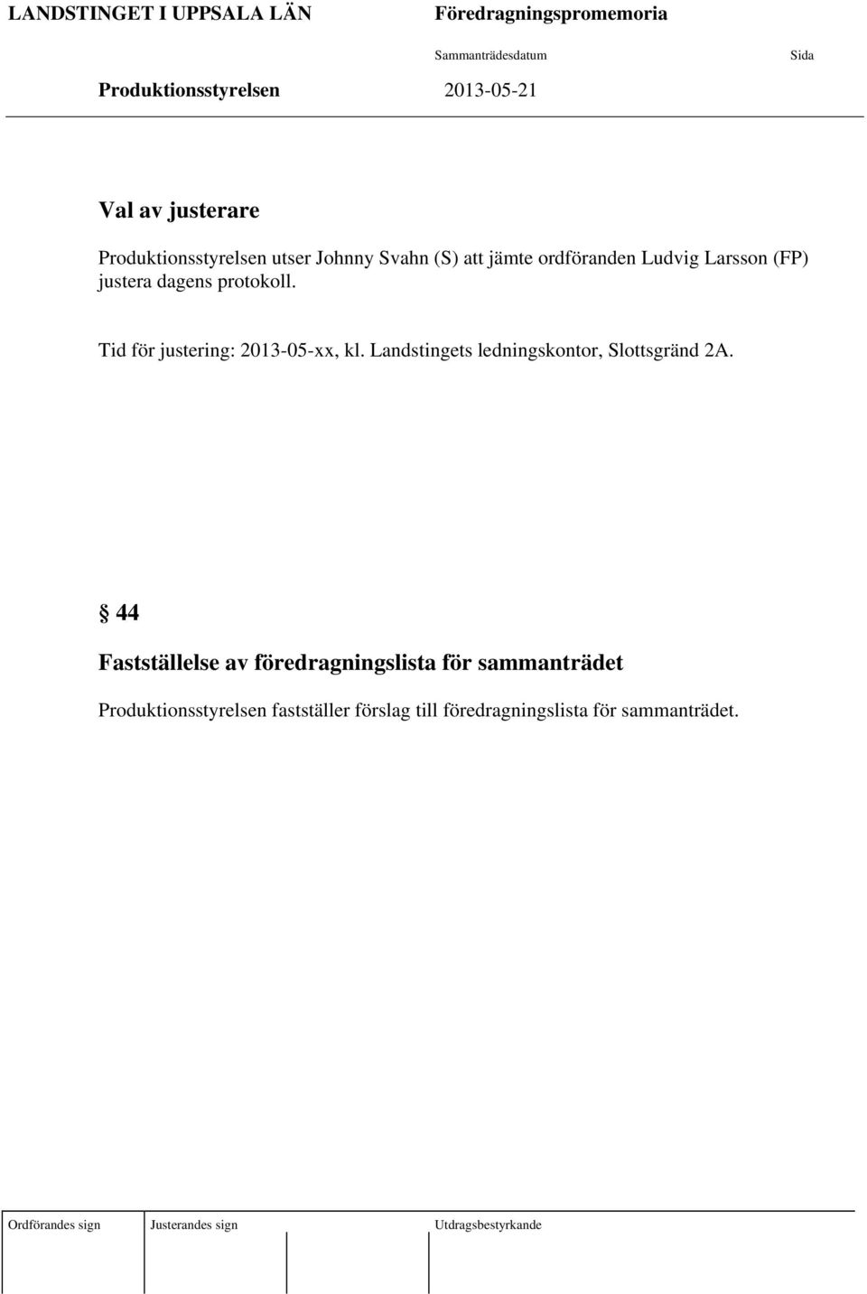 Tid för justering: 2013-05-xx, kl. Landstingets ledningskontor, Slottsgränd 2A.