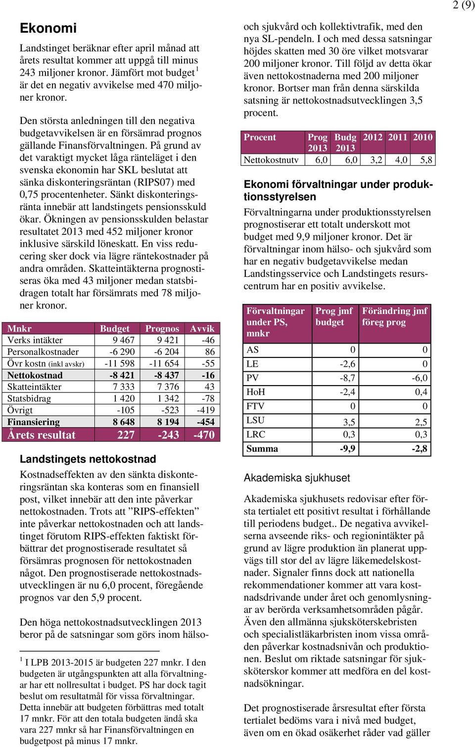 På grund av det varaktigt mycket låga ränteläget i den svenska ekonomin har SKL beslutat att sänka diskonteringsräntan (RIPS07) med 0,75 procentenheter.