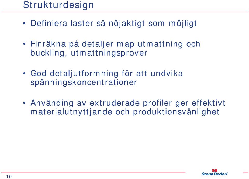 detaljutformning för att undvika spänningskoncentrationer Använding av