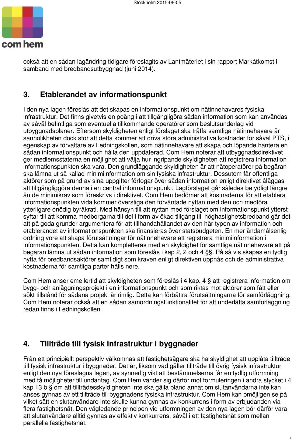 Det finns givetvis en poäng i att tillgängligöra sådan information som kan användas av såväl befintliga som eventuella tillkommande operatörer som beslutsunderlag vid utbyggnadsplaner.