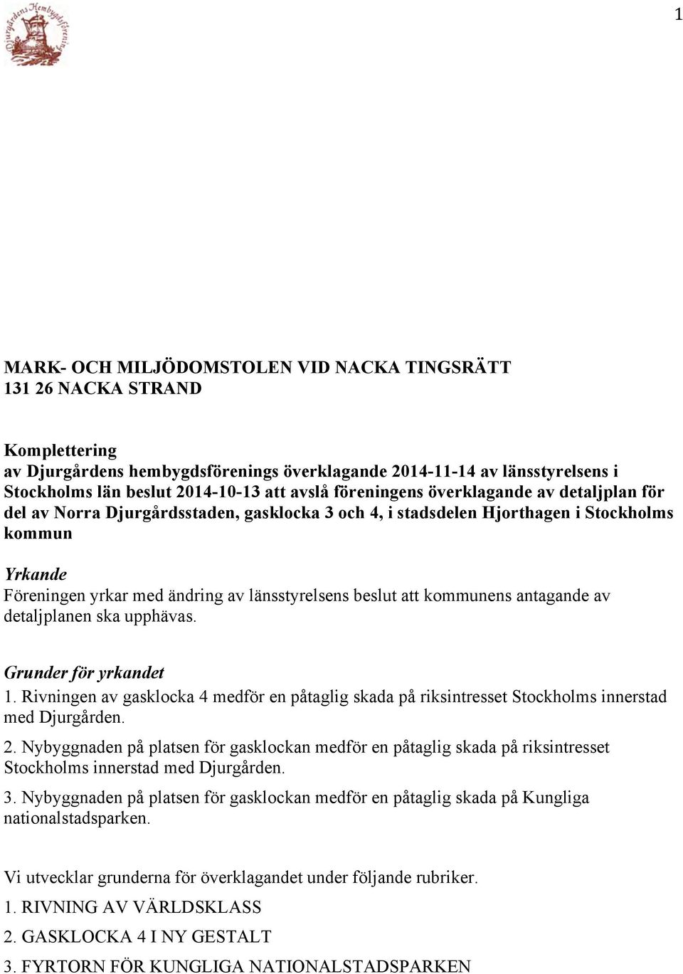 beslut att kommunens antagande av detaljplanen ska upphävas. Grunder för yrkandet 1. Rivningen av gasklocka 4 medför en påtaglig skada på riksintresset Stockholms innerstad med Djurgården. 2.