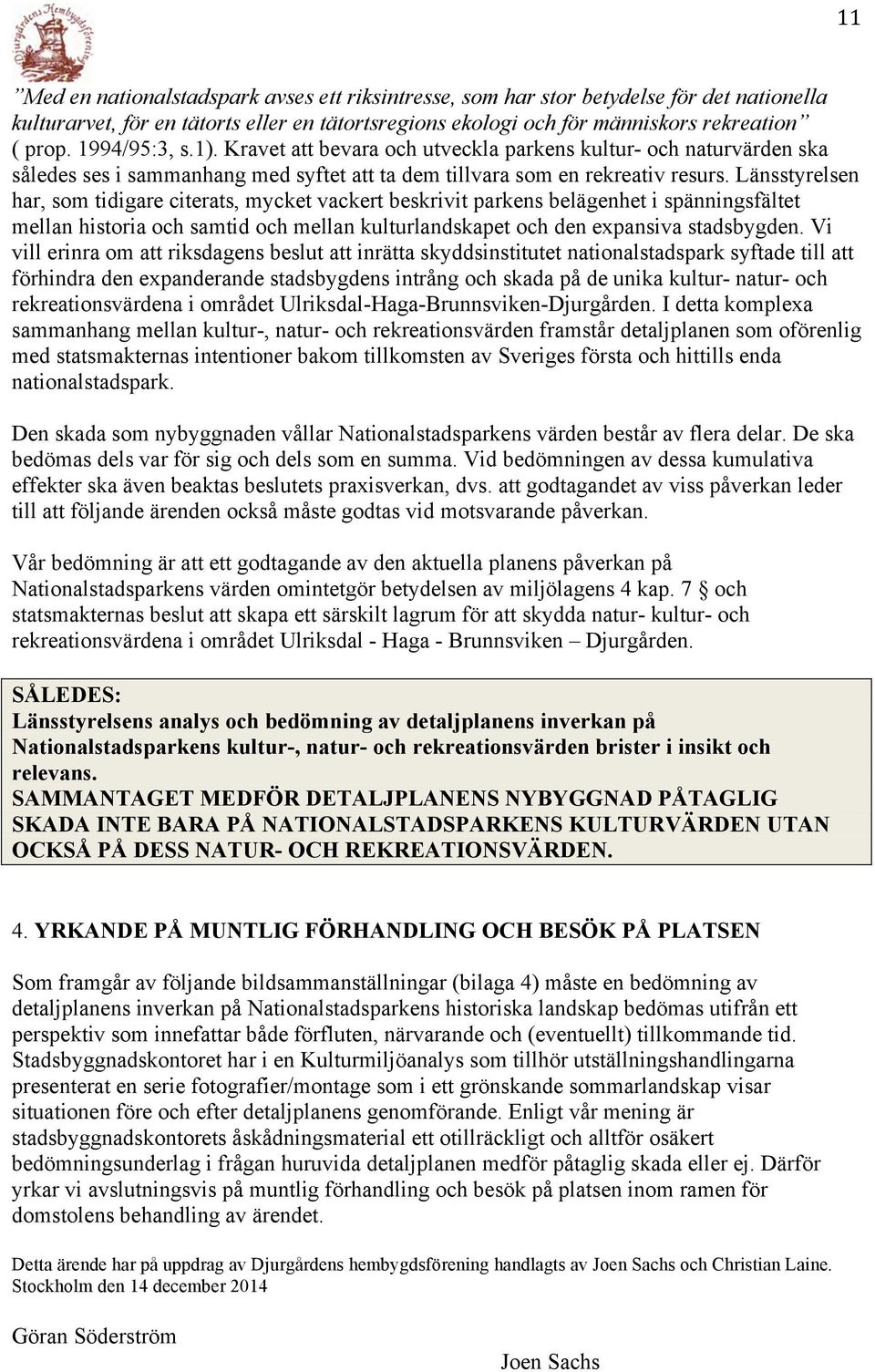 Länsstyrelsen har, som tidigare citerats, mycket vackert beskrivit parkens belägenhet i spänningsfältet mellan historia och samtid och mellan kulturlandskapet och den expansiva stadsbygden.