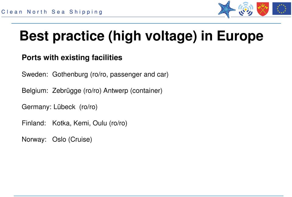 Belgium: Zebrügge (ro/ro) Antwerp (container) Germany: