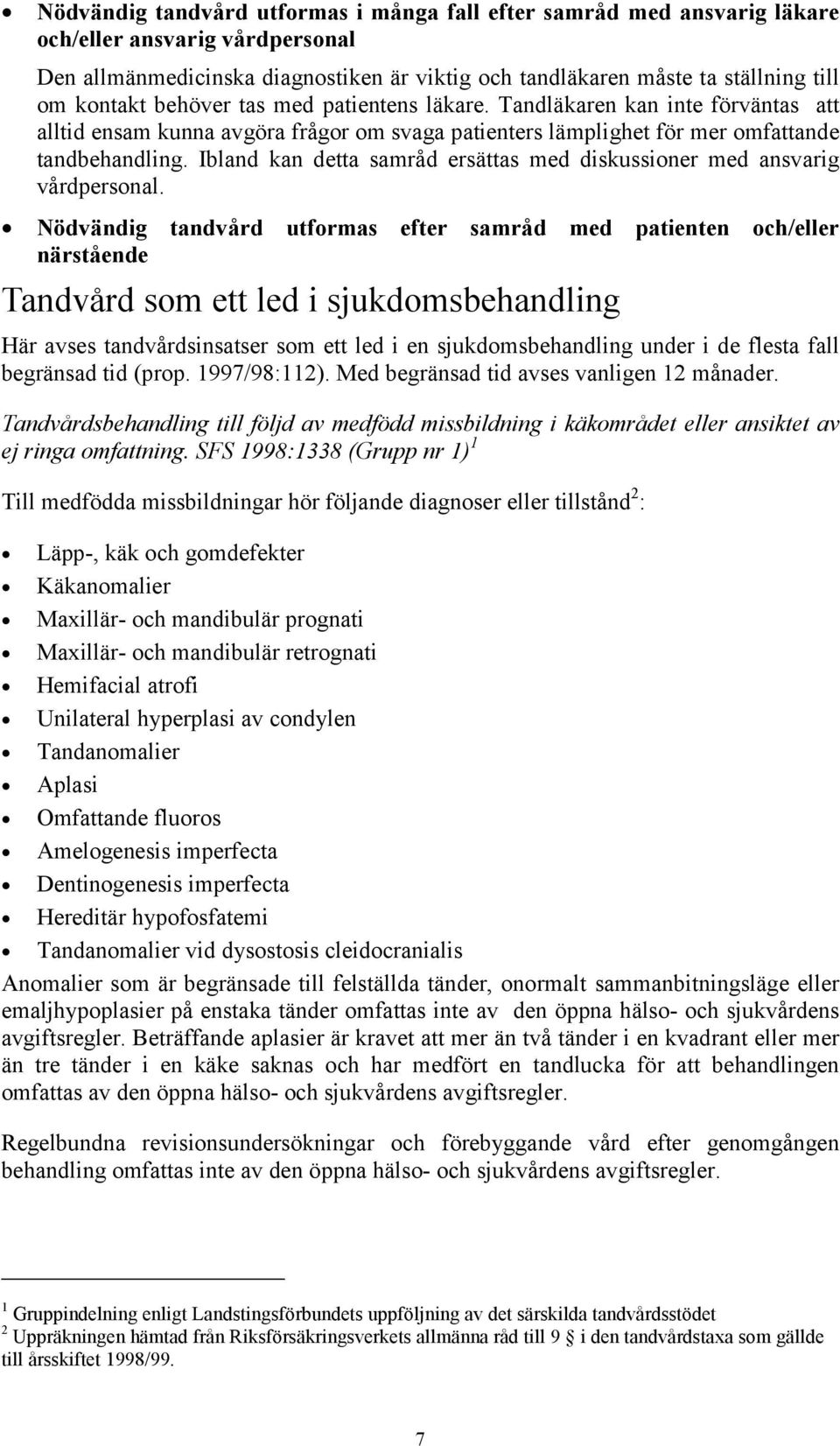 Ibland kan detta samråd ersättas med diskussioner med ansvarig vårdpersonal.