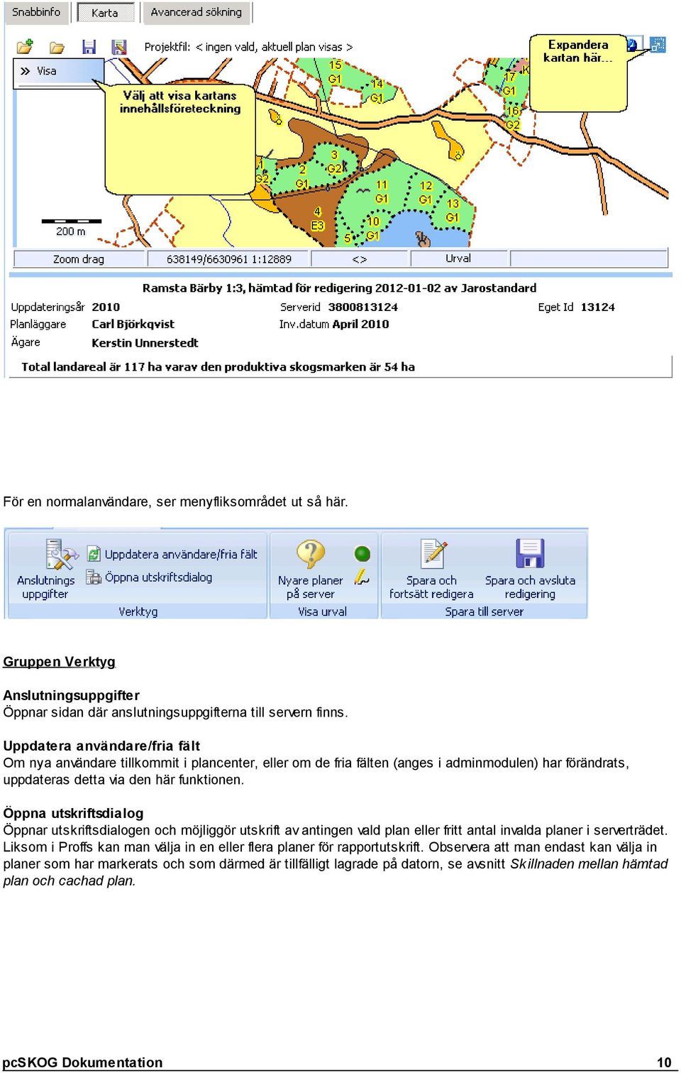 Öppna utskriftsdialog Öppnar utskriftsdialogen och möjliggör utskrift av antingen vald plan eller fritt antal invalda planer i serverträdet.