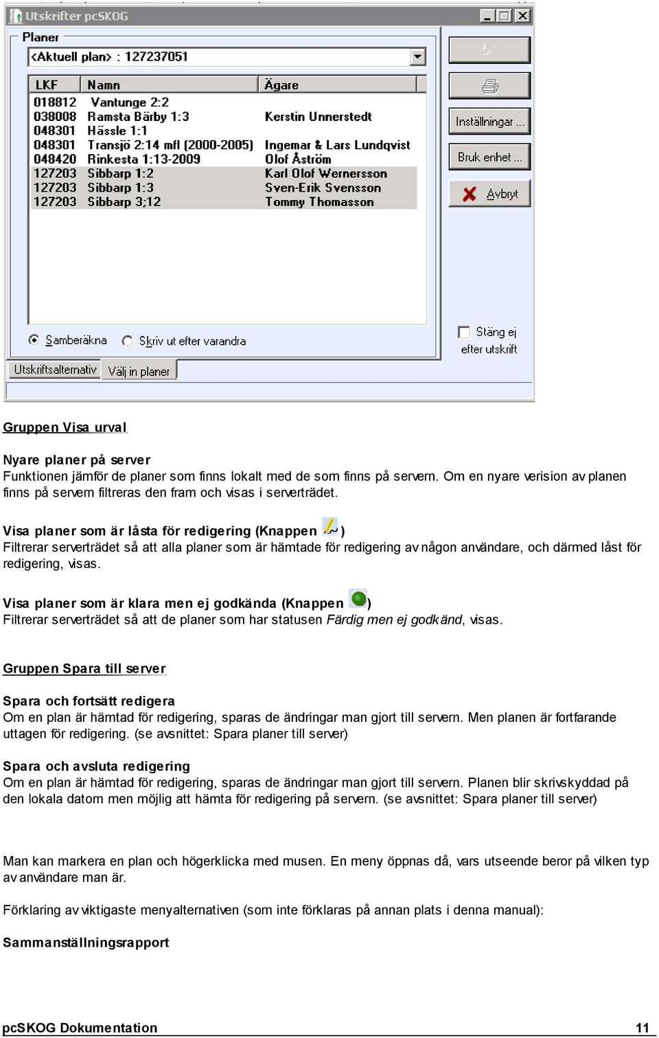 Visa planer som är låsta för redigering (Knappen ) Filtrerar serverträdet så att alla planer som är hämtade för redigering av någon användare, och därmed låst för redigering, visas.