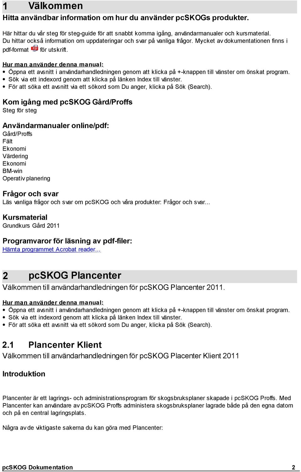 Hur man använder denna manual: Öppna ett avsnitt i användarhandledningen genom att klicka på +-knappen till vänster om önskat program.