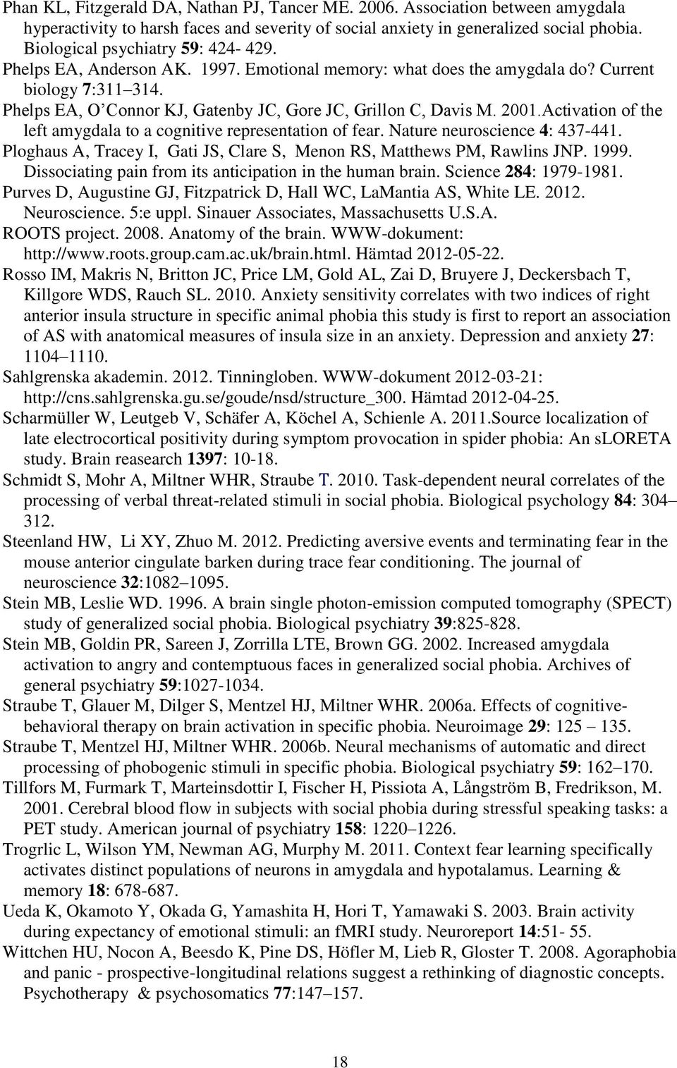 Phelps EA, O Connor KJ, Gatenby JC, Gore JC, Grillon C, Davis M. 2001.Activation of the left amygdala to a cognitive representation of fear. Nature neuroscience 4: 437-441.