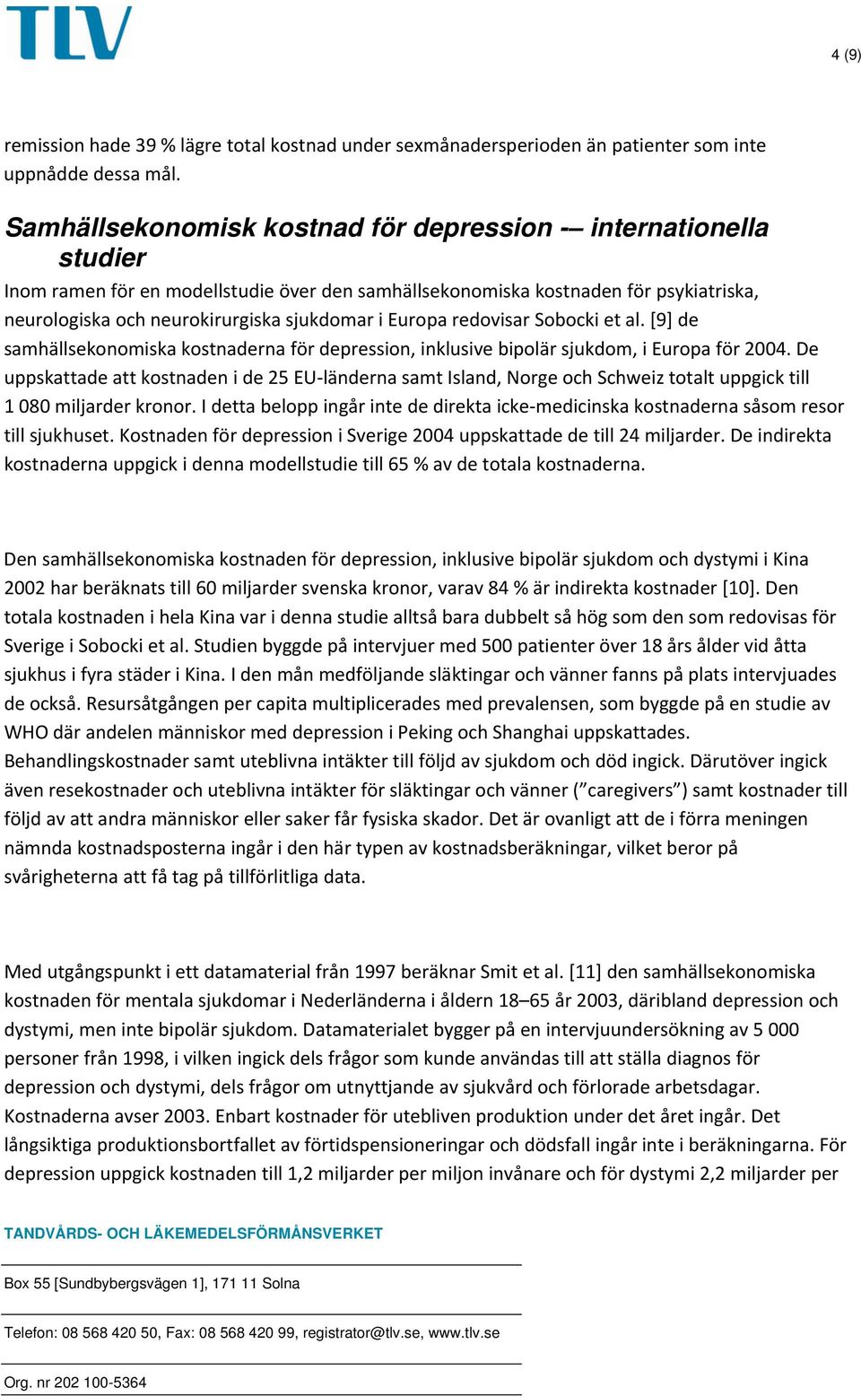 Europa redovisar Sobocki et al. [9] de samhällsekonomiska kostnaderna för depression, inklusive bipolär sjukdom, i Europa för 2004.