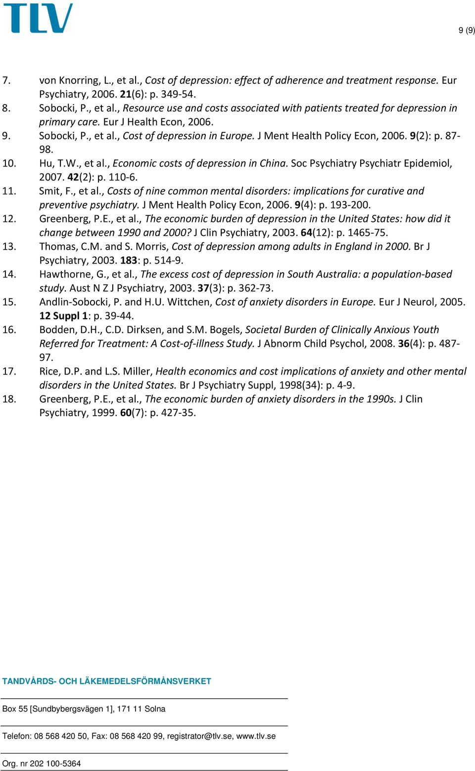 Soc Psychiatry Psychiatr Epidemiol, 2007. 42(2): p. 110 6. 11. Smit, F., et al., Costs of nine common mental disorders: implications for curative and preventive psychiatry.